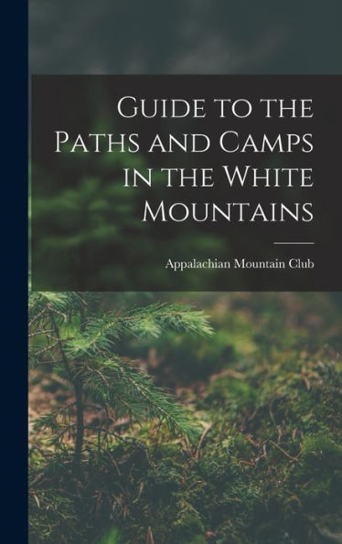 Guide To The Paths And Camps In The White Mountains