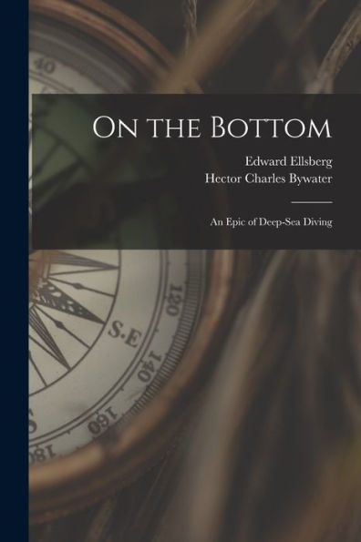 On The Bottom; An Epic Of Deep-Sea Diving