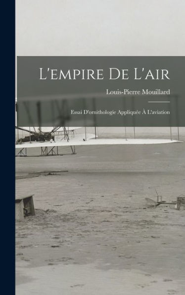 L'Empire De L'Air: Essai D'Ornithologie Appliquée À L'Aviation (French Edition)