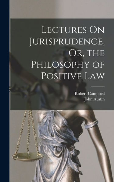 Lectures On Jurisprudence, Or, The Philosophy Of Positive Law