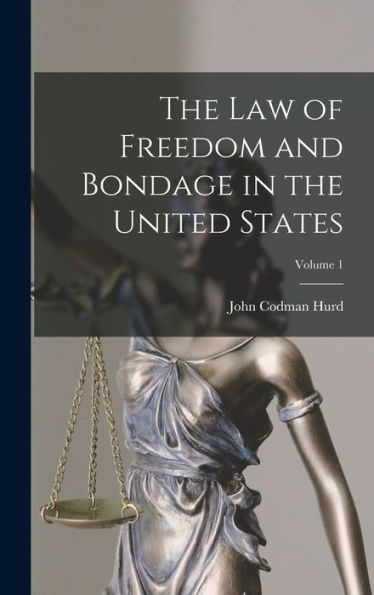 The Law Of Freedom And Bondage In The United States; Volume 1