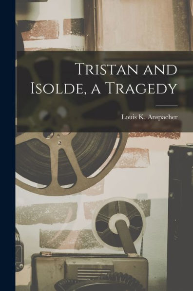 Tristan And Isolde, A Tragedy