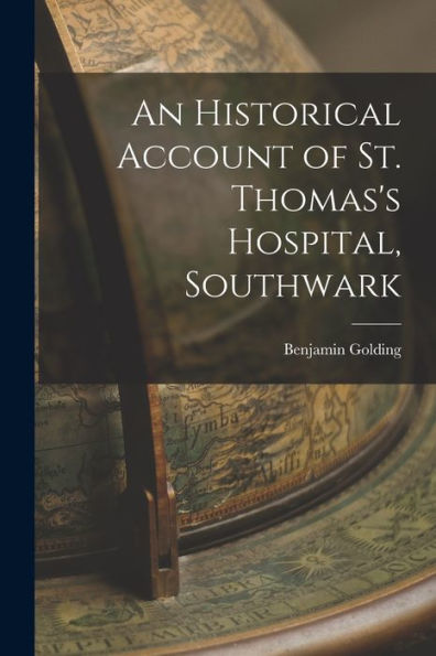 An Historical Account Of St. Thomas'S Hospital, Southwark