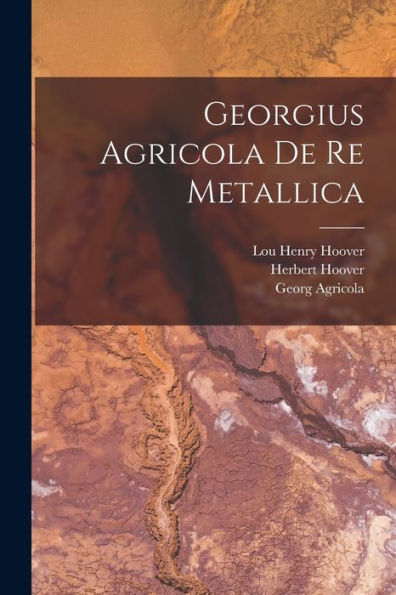 Georgius Agricola De Re Metallica