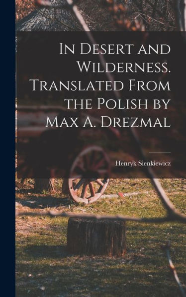 In Desert And Wilderness. Translated From The Polish By Max A. Drezmal