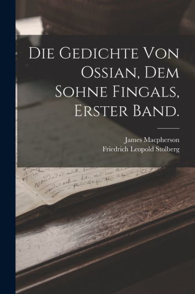 Die Gedichte Von Ossian, Dem Sohne Fingals, Erster Band. (German Edition)
