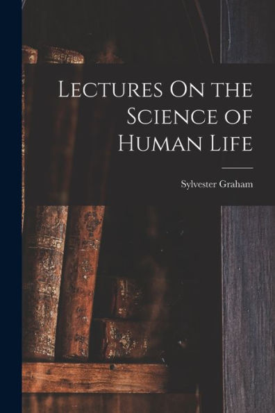 Lectures On The Science Of Human Life