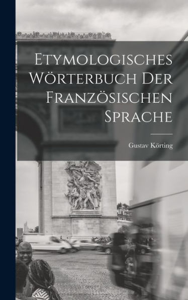 Etymologisches Wörterbuch Der Französischen Sprache (German Edition)