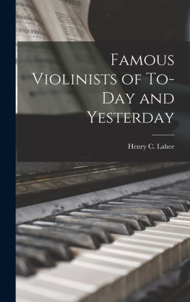 Famous Violinists Of To-Day And Yesterday