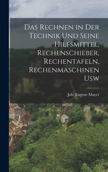 Das Rechnen In Der Technik Und Seine Hilfsmittel, Rechenschieber, Rechentafeln, Rechenmaschinen Usw (German Edition)