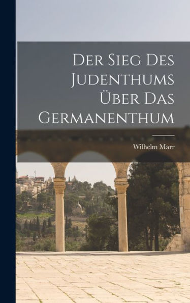 Der Sieg Des Judenthums Über Das Germanenthum (German Edition)