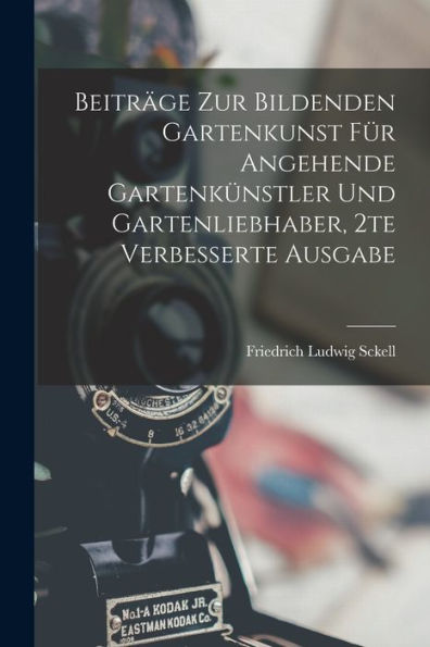 Beiträge Zur Bildenden Gartenkunst Für Angehende Gartenkünstler Und Gartenliebhaber, 2Te Verbesserte Ausgabe (German Edition)