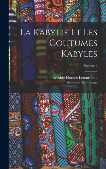 La Kabylie Et Les Coutumes Kabyles; Volume 2 (French Edition)