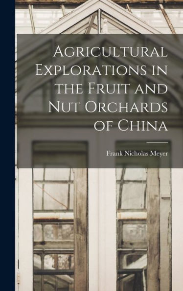 Agricultural Explorations In The Fruit And Nut Orchards Of China