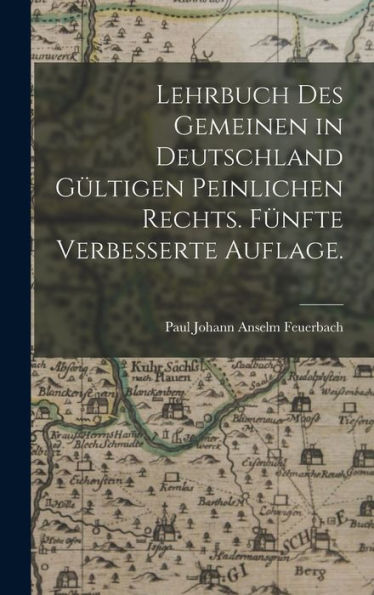 Lehrbuch Des Gemeinen In Deutschland Gültigen Peinlichen Rechts. Fünfte Verbesserte Auflage. (German Edition)