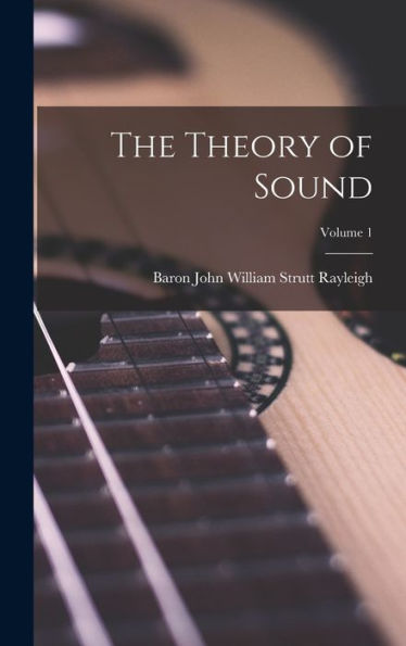 The Theory Of Sound; Volume 1
