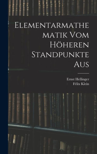 Elementarmathematik Vom Höheren Standpunkte Aus (German Edition)