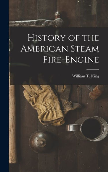 History Of The American Steam Fire-Engine