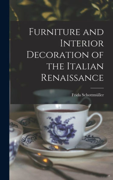 Furniture And Interior Decoration Of The Italian Renaissance