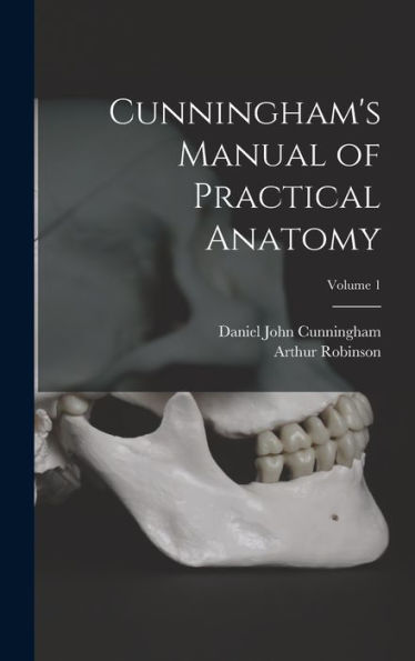 Cunningham'S Manual Of Practical Anatomy; Volume 1