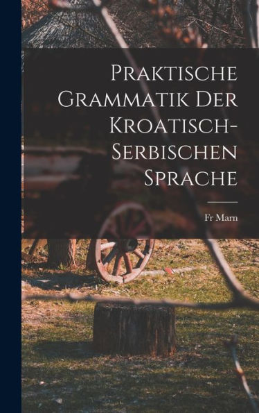 Praktische Grammatik Der Kroatisch- Serbischen Sprache (German Edition)