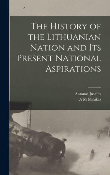 The History Of The Lithuanian Nation And Its Present National Aspirations