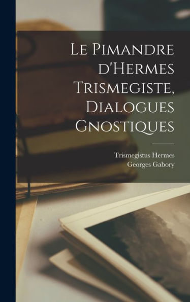 Le Pimandre D'Hermes Trismegiste, Dialogues Gnostiques (French Edition)