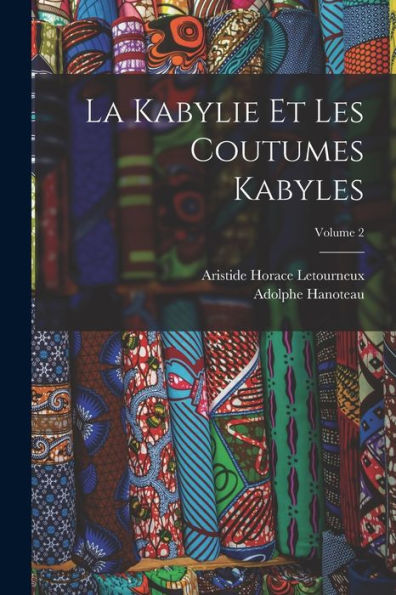 La Kabylie Et Les Coutumes Kabyles; Volume 2 (French Edition)