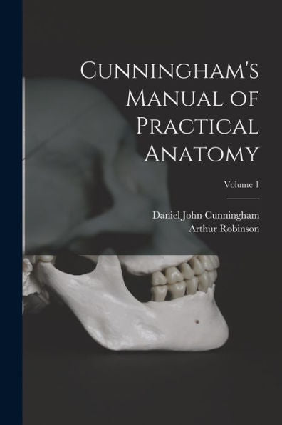 Cunningham'S Manual Of Practical Anatomy; Volume 1