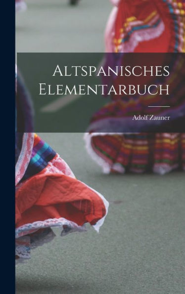 Altspanisches Elementarbuch (German Edition)