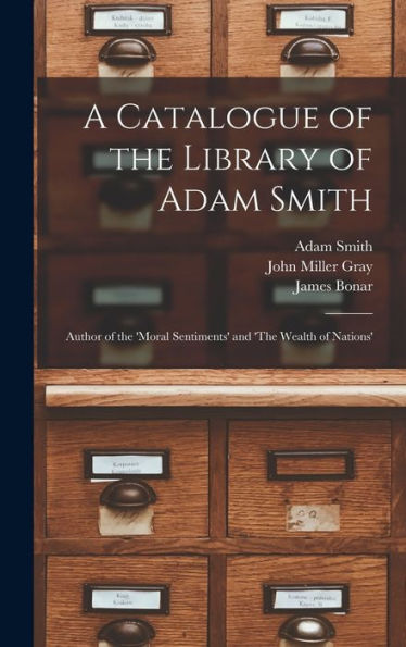 A Catalogue Of The Library Of Adam Smith: Author Of The 'Moral Sentiments' And 'The Wealth Of Nations'