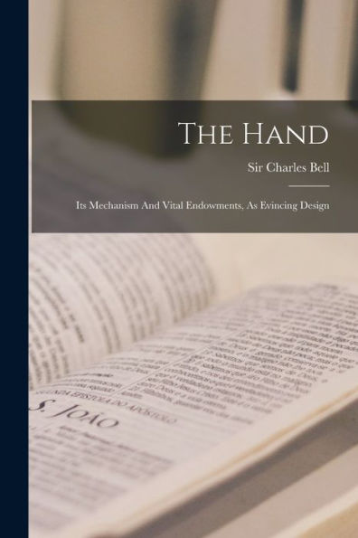 The Hand: Its Mechanism And Vital Endowments, As Evincing Design