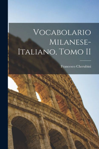 Vocabolario Milanese-Italiano, Tomo Ii (Italian Edition)