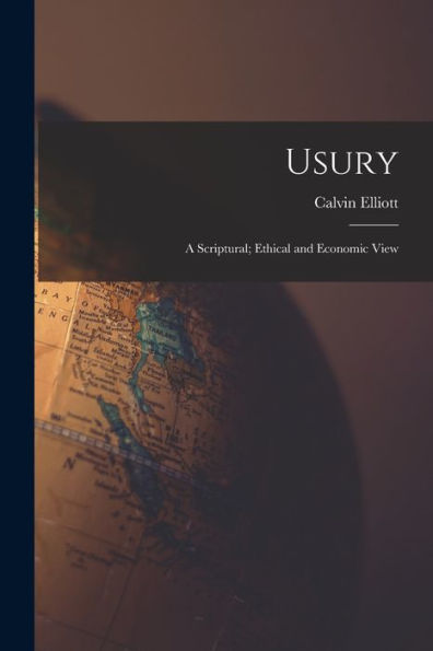 Usury: A Scriptural; Ethical And Economic View