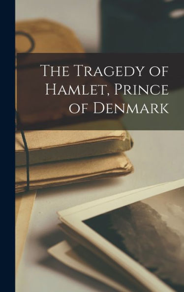 The Tragedy Of Hamlet, Prince Of Denmark