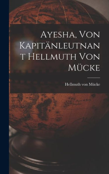 Ayesha, Von Kapitänleutnant Hellmuth Von Mücke (German Edition)