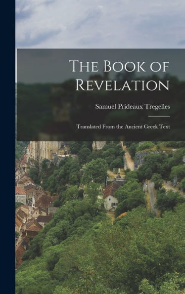 The Book Of Revelation: Translated From The Ancient Greek Text