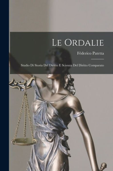 Le Ordalie: Studio Di Storia Del Diritto E Scienza Del Diritto Comparato (Italian Edition)