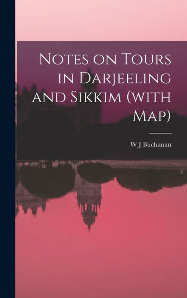 Notes On Tours In Darjeeling And Sikkim (With Map)