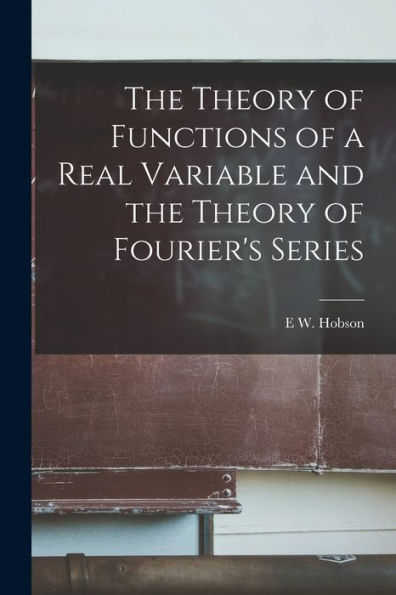 The Theory Of Functions Of A Real Variable And The Theory Of Fourier'S Series