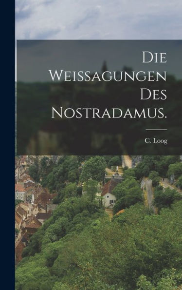 Die Weissagungen Des Nostradamus. (German Edition)