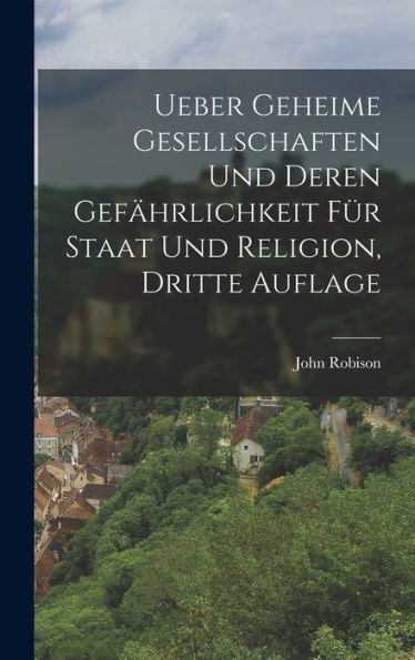 Ueber Geheime Gesellschaften Und Deren Gefährlichkeit Für Staat Und Religion, Dritte Auflage (German Edition)