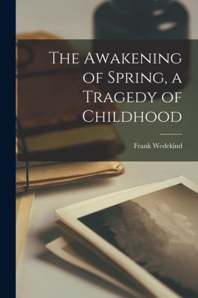 The Awakening Of Spring, A Tragedy Of Childhood