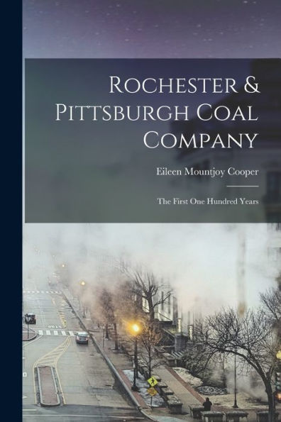 Rochester & Pittsburgh Coal Company: The First One Hundred Years
