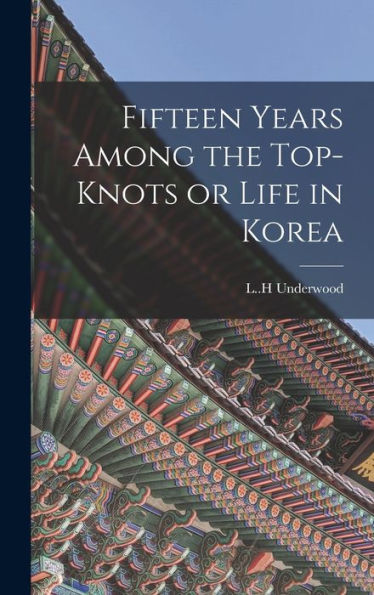 Fifteen Years Among The Top-Knots Or Life In Korea
