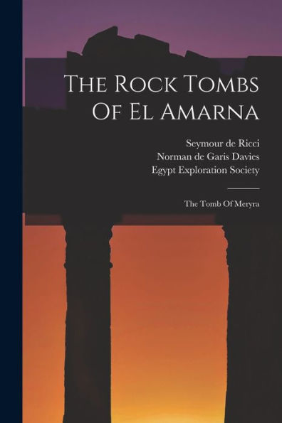 The Rock Tombs Of El Amarna: The Tomb Of Meryra