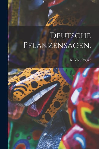 Deutsche Pflanzensagen. (German Edition)