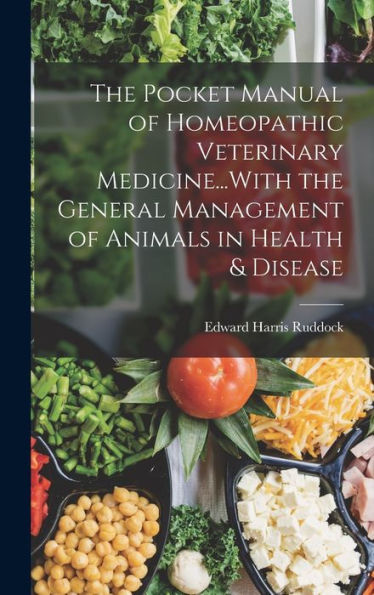 The Pocket Manual Of Homeopathic Veterinary Medicine...With The General Management Of Animals In Health & Disease