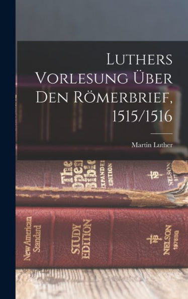 Luthers Vorlesung Über Den Römerbrief, 1515/1516 (German Edition)