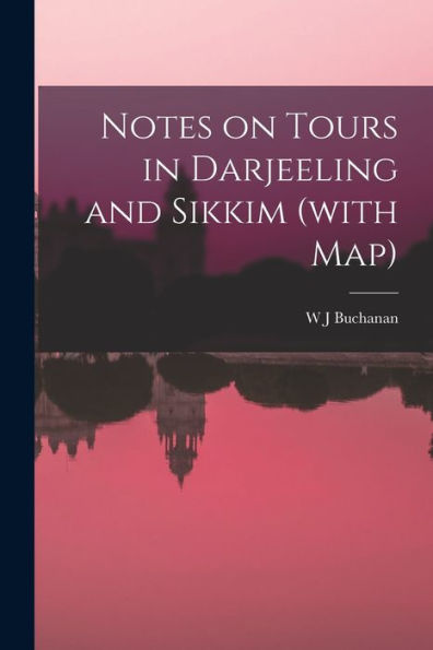Notes On Tours In Darjeeling And Sikkim (With Map)